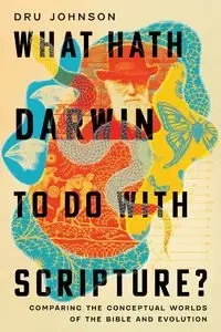 What Hath Darwin to Do with Scripture? - Johnson Dru