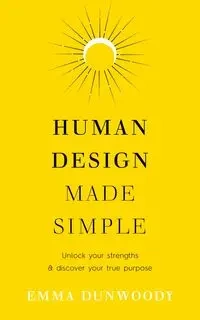 Human Design Made Simple - Dunwoody, Emma