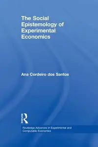 The Social Epistemology of Experimental Economics - Santos Ana Cordeiro dos