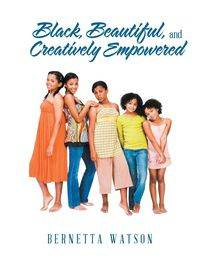 Black, Beautiful, and Creatively Empowered - Bernetta Watson