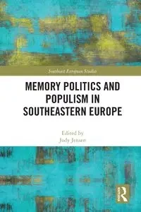 Memory Politics and Populism in Southeastern Europe - Jensen Jody