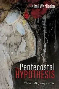 The Pentecostal Hypothesis - Wariboko Nimi