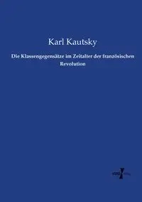 Die Klassengegensätze im Zeitalter der französischen Revolution - Karl Kautsky