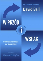 W przód i wspak. Techniczna instrukcja jak czytać sztuki - David Ball