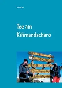 Tee am Kilimandscharo - Stahl Arno