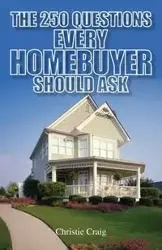 The 250 Questions Every Homebuyer Should Ask - Craig Christie