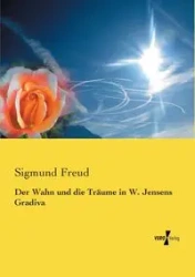 Der Wahn und die Träume in W. Jensens Gradiva - Freud Sigmund