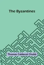The Byzantines - Thomas Caldecot Chubb