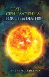 `-Death Ciphers/Cyphers for Life & Death!!!~' - ANDERSON DWAYNE W.
