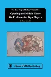 Opening and Middle Game Go Problems for Kyu Players - Richard Bozulich