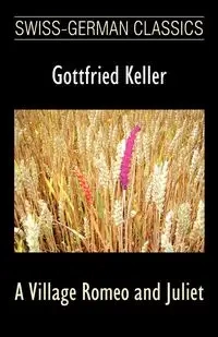 A Village Romeo and Juliet (Swiss-German Classics) - Keller Gottfried