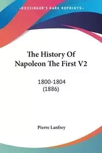 The History Of Napoleon The First V2 - Pierre Lanfrey