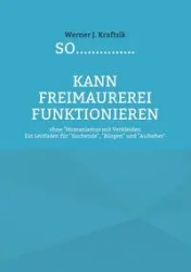 SO...............kann Freimaurerei funktionieren - Werner J. Kraftsik