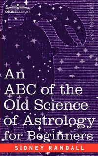 The ABC of the Old Science of Astrology - Randall Sidney