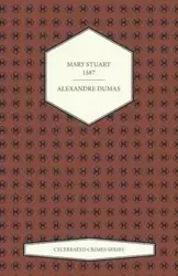 Mary Stuart - 1587 (Celebrated Crimes Series) - Dumas Alexandre