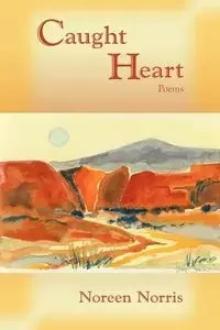 Caught Heart, Poems - Norris Noreen