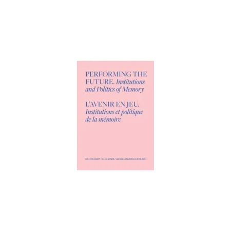 Performing the Future. Institutions and Politics.. - red. Nic Leonhard, Alan Jones, Jadwiga Majewska