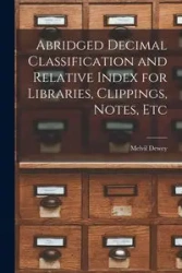 Abridged Decimal Classification and Relative Index for Libraries, Clippings, Notes, Etc - Dewey Melvil