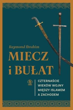 Miecz i bułat. Czternaście wieków wojny... - Raymond Ibrahim