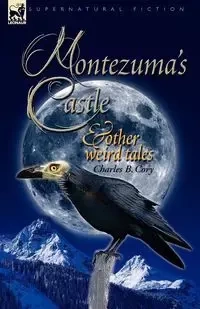 Montezuma's Castle and Other Weird Tales - Cory Charles Barney