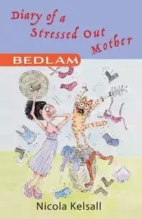 Diary of a Stressed Out Mother - Nicola Kelsall