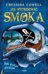 Jak wytresować smoka T.2 Jak zostać piratem - Cressida Cowell