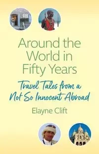 Around the World in Fifty Years - Elayne Clift