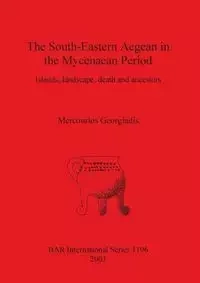 The South-Eastern Aegean in the Mycenaean Period - Georgiadis Mercourios