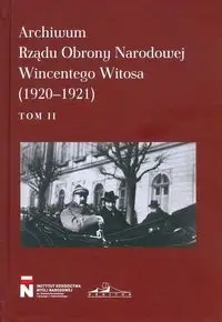 Archiwum Rzadu Obrony Narodowej Wincentego Witosa (1920-1921) Tom 2 - Opracowanie zbiorowe
