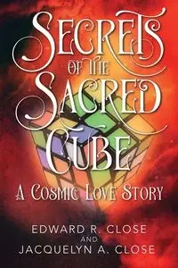 Secrets of the Sacred Cube - Edward R. Close
