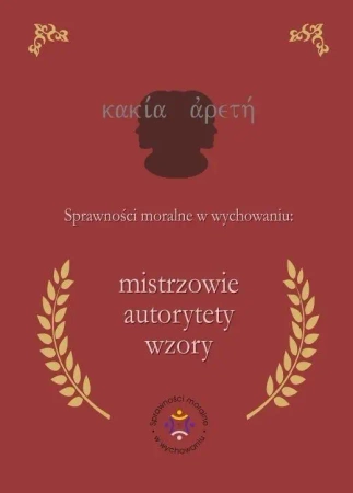 Sprawności moralne w wychowaniu: mistrzowie... - Iwona Jazukiewicz