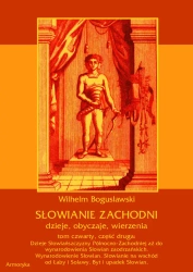 eBook Słowianie Zachodni: dzieje, obyczaje, wierzenia, tom czwarty, część druga: Dzieje Słowiańszczyzny Północno-Zachodniej aż do wynarodowienia Słowian zaodrzańskich. Wynarodowienie Słowian. Słowianie na wschód od Łaby i Solawy. Byt i upadek Słowian. - W