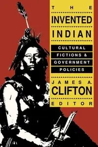 The Invented Indian - Clifton James A.