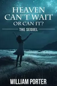 Heaven Can't Wait or Can It - Porter William