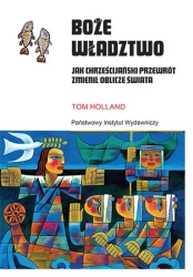 Boże władztwo. Jak chrześcijański przewrót... - Tom Holland
