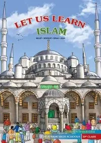 Let us Learn Islam (Belief, Worship, Sirah, Adab - According to the Maliki School) [10th Class] - Kanger Faruk