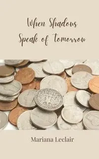 When Shadows Speak of Tomorrow - Mariana Leclair