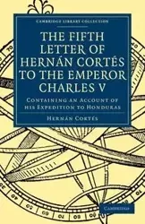 Fifth Letter of Hernan Cortes to the Emperor Charles V - Cortes Hernan