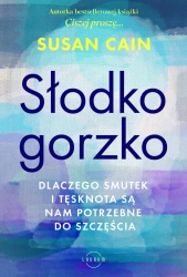 Słodko-gorzko. Dlaczego smutek i tęsknota są nam potrzebne do szczęścia - Susan Cain