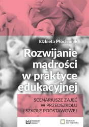 Rozwijanie mądrości w praktyce edukacyjnej - Elżbieta Płóciennik