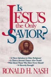 Is Jesus the Only Savior? - Ronald H. Nash
