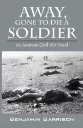 Away, Gone to Die a Soldier - Benjamin Garrison