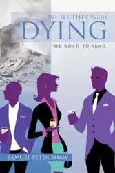 While They Were Dying - Samuel Peter Shaw
