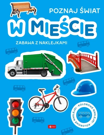 Poznaj świat. Zabawa z naklejkami. W mieście - opracowanie zbiorowe