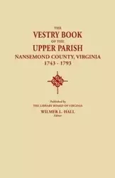 Vestry Book of the Upper Parish, Nansemond County, Virginia, 1743-1793 - Hall Wilmer L.