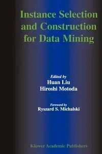 Instance Selection and Construction for Data Mining - Huan Liu