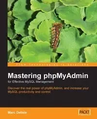 Mastering Phpmyadmin for Effective MySQL Management - Marc Delisle