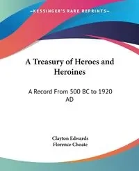 A Treasury of Heroes and Heroines - Clayton Edwards