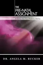 The Pre-Natal Assignment - Angela M. Rucker
