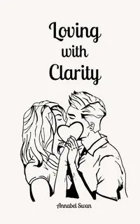 Loving with Clarity - Annabel Swan